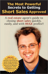 The most powerful secrets to getting short sales Approved: A real estate agents guide to closing short sales quickly, easily, and with HUGH Profit - Ryan G. Wright