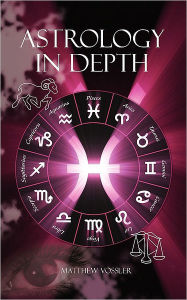 Astrology In Depth - Matthew Todd Vossler