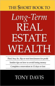 The $Hort Book To Long-Term Real Estate Wealth - Tony Davis