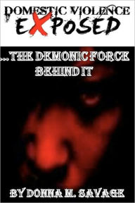 Domestic Violence Exposed: The Demonic Force Behind It - Donna Savage