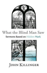 What The Blind Man Saw - John Killinger