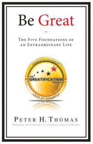 Be Great: The Five Foundations of an Extraordinary Life - Peter H. Thomas
