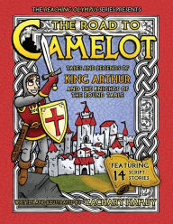 The Road to Camelot: Tales and Legends of King Arthur and the Knights of the Round Table Zachary Hamby Author