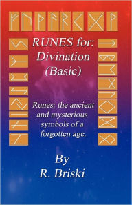 RUNES for: Divination (Basic): RUNES: The ancient and mysterious symbols of a forgotten age. - R. Briski