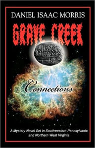 Grave Creek Connections: A Mystery Novel Set in Southwestern Pennsylvania and Northern West Virginia - Daniel Morris