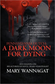 Pennsylvania Dutch: A Dark Moon For Dying Mary Wannagat Author