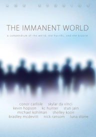 The Immanent World: A compendium of the weird, the horiffic, and the bizarre Kevin Hopson Author