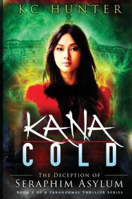Kana Cold: The Deception of Seraphim Asylum Kc Hunter Author