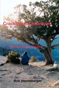 Crackstone Chronicles: Extraordinary Solution Bob Henneberger Author
