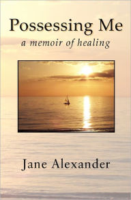 Possessing Me: A Memoir of Healing - Jane Alexander