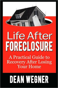 Life After Foreclosure - Dean Wegner