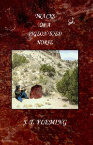 Tracks of a Pigeon-toed Horse J. T. Fleming Author