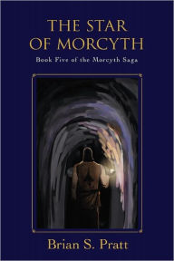 The Star of Morcyth (Morcyth Saga Series #5) Brian S. Pratt Author