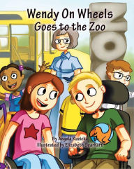 Wendy On Wheels Goes To The Zoo Angela Ruzicka Author