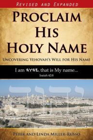 Proclaim His Holy Name: Uncovering YEHOVAH's Will for His Name - Peter Miller-Russo