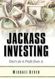 Jackass Investing - Michael Dever