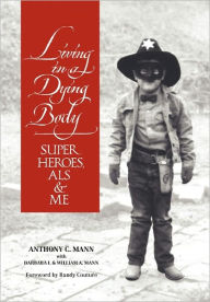 Living In A Dying Body Anthony C. Mann Author