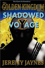 The Golden Kingdom: Shadowed Voyage - Jeremy Jaynes