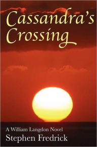 Cassandra's Crossing: A William Langdon Novel - Stephen Fredrick