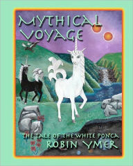 Mythical Voyage: The Tale of the White Ponca Robin Ymer Author