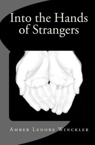 Into the Hands of Strangers Amber Lenore Winckler Author