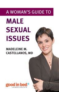 A Woman's Guide to Male Sexual Issues - Madeleine Castellanos M.D.