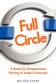 Full Circle, A Book For Entrepreneurs Thriving In Today's Economy - Melissa B Evans