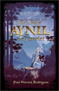 The Tale Of Aynil The Traveler Paul Vincent Rodriguez Author