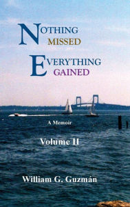 Nothing Missed Everything Gained Volume II - William  G Guzman