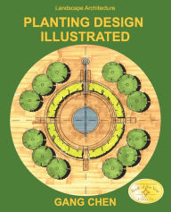 Landscape Architecture: Planting Design Illustrated (3rd Edition) Gang Chen Author