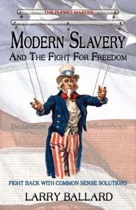 MODERN SLAVERY and the Fight for Freedom Larry Ballard Author