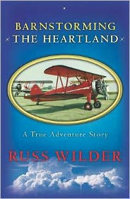 Barnstorming the Heartland Russ Wilder Author