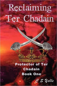 Reclaiming Ter Chadain: Protector of Ter Chadain, Book 1 - C. S. Yelle
