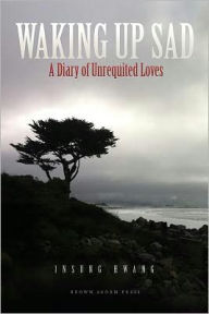 Waking Up Sad: A Diary of Unrequited Loves Insung Hwang Author