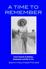 A Time to Remember: From Viena to Bolivia, Venezuela to the U. S. A. - Edith Mautner Foyer