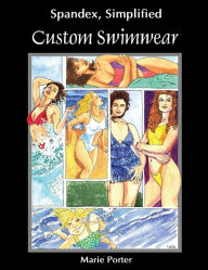 Spandex Simplified: Custom Swimwear Marie Porter Author