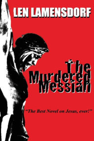 The Murdered Messiah Len Lamensdorf Author