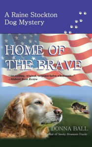 Home of the Brave (Raine Stockton Dog Mysteries Series #9) Donna Ball Author