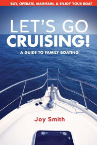 Let's Go Cruising!: A Guide to Family Boating Joy Smith Author
