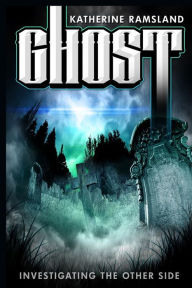 Ghost: Investigating the Other Side Katherine Ramsland Author