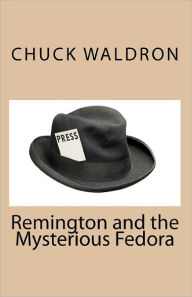 Remington And The Mysterious Fedora - Chuck Waldron
