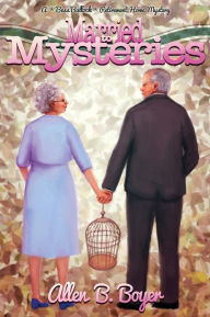 Married to Mysteries: A Bess Bullock Retirement Home Mystery Allen B. Boyer Author
