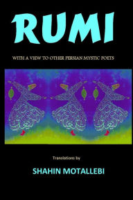 Rumi With A View To Other Persian Mystic Poets Jalal Eldin Rumi Author