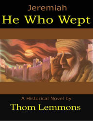 Jeremiah: He Who Wept - Thom Lemmons