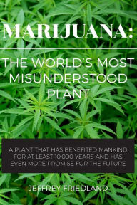 Marijuana: The World's Most Misunderstood Plant Jeffrey O Friedland Author