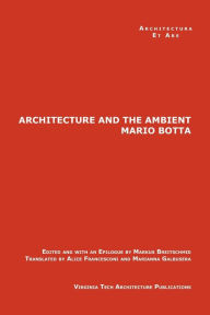 The Architecture and the Ambient by Mario Botta Markus Breitschmid Author