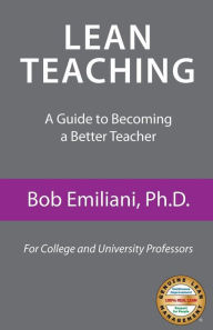Lean Teaching: A Guide to Becoming a Better Teacher Bob Emiliani Author