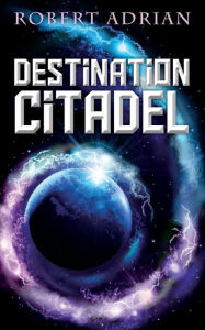 Destination Citadel Robert Adrian Author