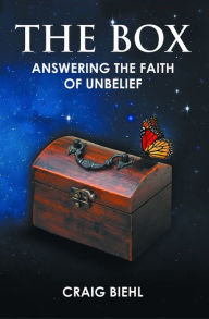 The Box: Answering the Faith of Unbelief - Craig Biehl