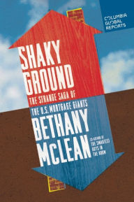 Shaky Ground: The Strange Saga of the U.S. Mortgage Giants Bethany McLean Author